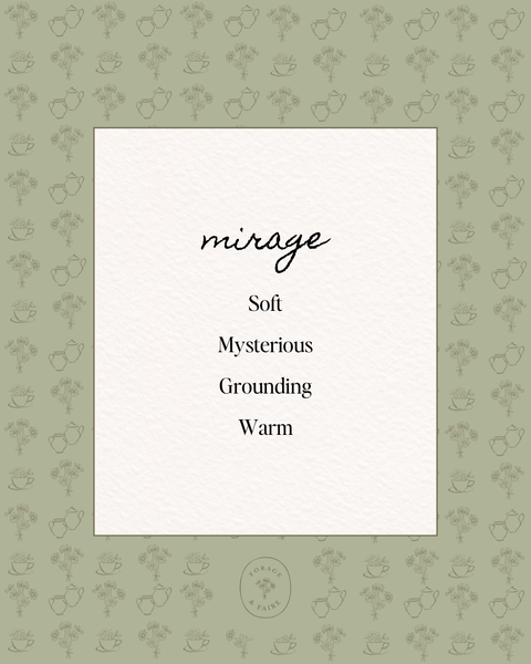 Our Mirage Perfume is a soft, mysterious scent that feels both airy and deeply alluring. Cool, luminous notes drift into delicate florals and velvety warmth, creating a scent that seems to shift and unfold with time. Ethereal yet grounding, Mirage captures the beauty of something just beyond reach - it's subtle, radiant, and quietly unforgettable.